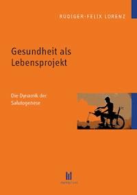 Gesundheit als Lebensprojekt - Rüdiger-Felix Lorenz - E-Book