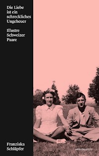 Die Liebe ist ein schreckliches Ungeheuer - Franziska Schläpfer - E-Book