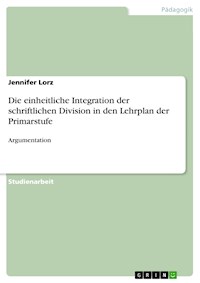 Die einheitliche Integration der schriftlichen Division in den Lehrplan der Primarstufe - Jennifer Lorz - E-Book