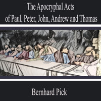 The Apocryphal Acts of Paul, Peter, John, Andrew and Thomas - Bernhard Pick - Hörbuch