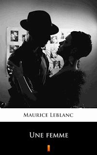 Une femme - Maurice Leblanc - E-Book