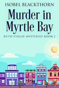 Murder In Myrtle Bay - Isobel Blackthorn - E-Book
