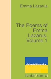 The Poems of Emma Lazarus, Volume 1 - Emma Lazarus - E-Book