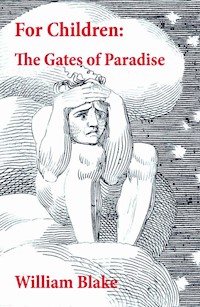 For Children: The Gates of Paradise - William Blake - E-Book