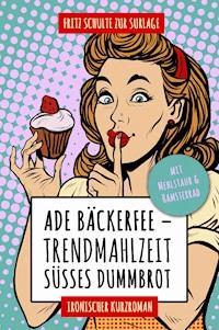 Ade Bäckerfee: Trendmahlzeit süßes Dummbrot - Fritz Schulte zur Surlage - E-Book