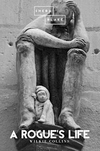 A Rogue's Life - Wilkie Collins - E-Book