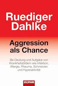 Aggression als Chance - Ruediger Dahlke - E-Book