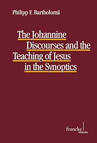 The Johannine Discourses and the Teaching of Jesus in the Synoptics - Philipp F. Bartholomä - E-Book