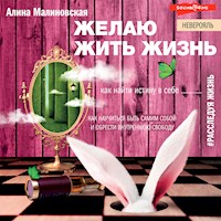 Желаю жить жизнь: как найти истину в себе - Алина Малиновская - Hörbuch