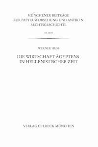 Münchener Beiträge zur Papyrusforschung Heft 105: Die Wirtschaft Ägyptens in hellenistischer Zeit - Werner Huß - E-Book