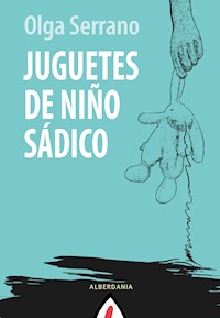 Juguetes de niño sádico - Olga Serrano - E-Book