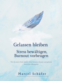Gelassen bleiben - Stress bewältigen, Burnout vorbeugen - Marcel Schäfer - E-Book