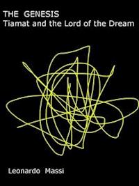THE GENESIS.  Tiamat and the Lord of the Dream - LEONARDO MASSI - E-Book