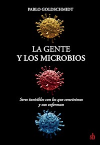 La gente y los microbios - Pablo Goldschmidt - E-Book
