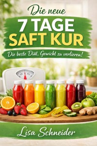 Die neue 7 Tage Saftkur - Lisa Schneider - E-Book