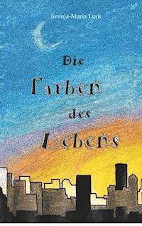 Die Farben des Lebens - Svenja-Maria Lurk - E-Book