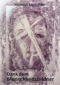 Dank dem Menschheitsbildner - Bekenntnisse - Helmut Lauschke - E-Book