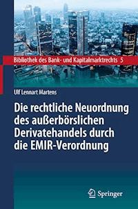 Die rechtliche Neuordnung des außerbörslichen Derivatehandels durch die EMIR-Verordnung - Ulf Lennart Martens - E-Book