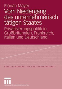 Vom Niedergang des unternehmerisch tätigen Staates - Florian Mayer - E-Book