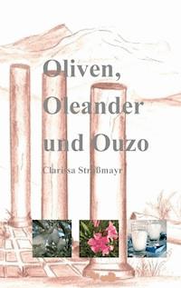 Oliven, Oleander und Ouzo - Clarissa Straßmayr - E-Book