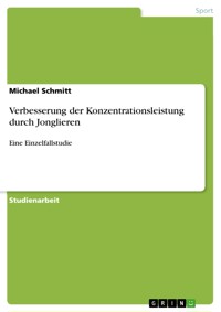 Verbesserung der Konzentrationsleistung durch Jonglieren - Michael Schmitt - E-Book