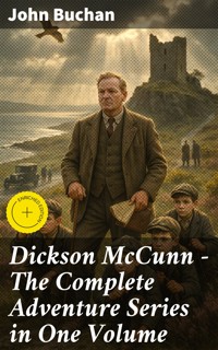 Dickson McCunn – The Complete Adventure Series in One Volume - John Buchan - E-Book