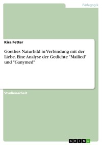 Goethes Naturbild in Verbindung mit der Liebe. Eine Analyse der Gedichte "Mailied" und "Ganymed" - Kira Fetter - E-Book
