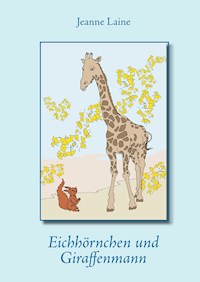 Eichhörnchen und Giraffenmann - Jeanne Laine - E-Book