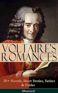 VOLTAIRE'S ROMANCES: 20+ Novels, Short Stories, Satires & Fables (Illustrated) - Voltaire - E-Book