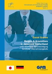 Mergers & Acquisitions in Japan und Deutschland - unter besonderer Berücksichtigung feindlicher Übernahmeangebote - Daniel Graewe - E-Book