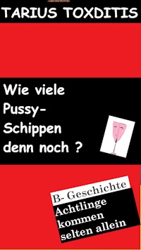 Wie viele Pussy- Schippen denn noch? - Tarius Toxditis - E-Book