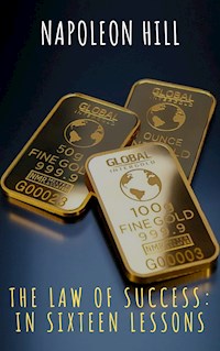 The Law of Success: In Sixteen Lessons - Napoleon Hill - E-Book