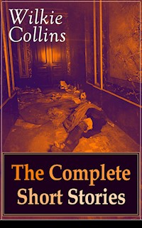 Wilkie Collins: The Complete Short Stories - Wilkie Collins - E-Book
