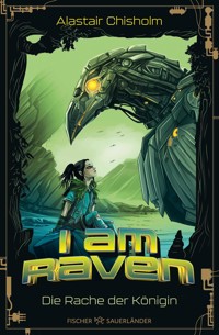 I am Raven – Die Rache der Königin - Alastair Chisholm - E-Book