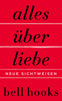 Alles über Liebe. Neue Sichtweisen - bell hooks - E-Book