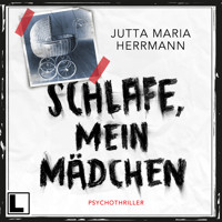 Schlafe, mein Mädchen (ungekürzt) - Jutta Maria Herrmann - Hörbuch