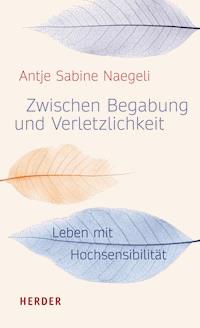 Zwischen Begabung und Verletzlichkeit - Antje Sabine Naegeli - E-Book