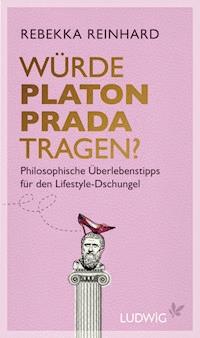 Würde Platon Prada tragen? - Rebekka Reinhard - E-Book