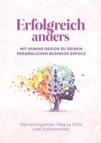 Erfolgreich anders – Mit Human Design zu deinem persönlichen Business-Erfolg - Nadine Axtmann - E-Book