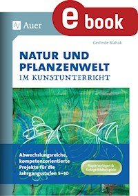 Natur und Pflanzenwelt im Kunstunterricht - Gerlinde Blahak - E-Book