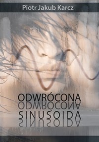 Odwrócona sinusoida - Piotr Jakub Karcz - E-Book