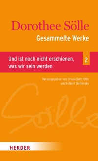 Gesammelte Werke Band 2: Und ist noch nicht erschienen, was wir sein werden - Dorothee Sölle - E-Book