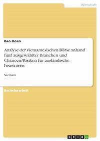 Analyse der vietnamesischen Börse anhand fünf ausgewählter Branchen und Chancen/Risiken für ausländische Investoren - Bao Doan - E-Book