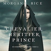 Chevalier, Héritier, Prince ('De Couronnes et de Gloire', Tome 3) - Morgan Rice - Hörbuch