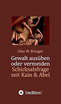 Gewalt ausüben oder vermeiden? - Otto W. Bringer - E-Book