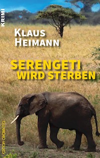 Serengeti wird sterben - Klaus Heimann - E-Book