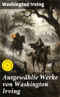 Ausgewählte Werke von Washington Irving - Washington Irving - E-Book