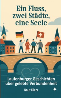 Ein Fluss, zwei Städte, eine Seele - Knut Diers - E-Book