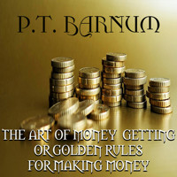 The Art of Money Getting or, Golden Rules for Making Money - P.T. Barnum - Hörbuch