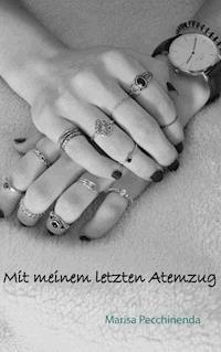 Mit meinem letzten Atemzug - Marisa Pecchinenda - E-Book